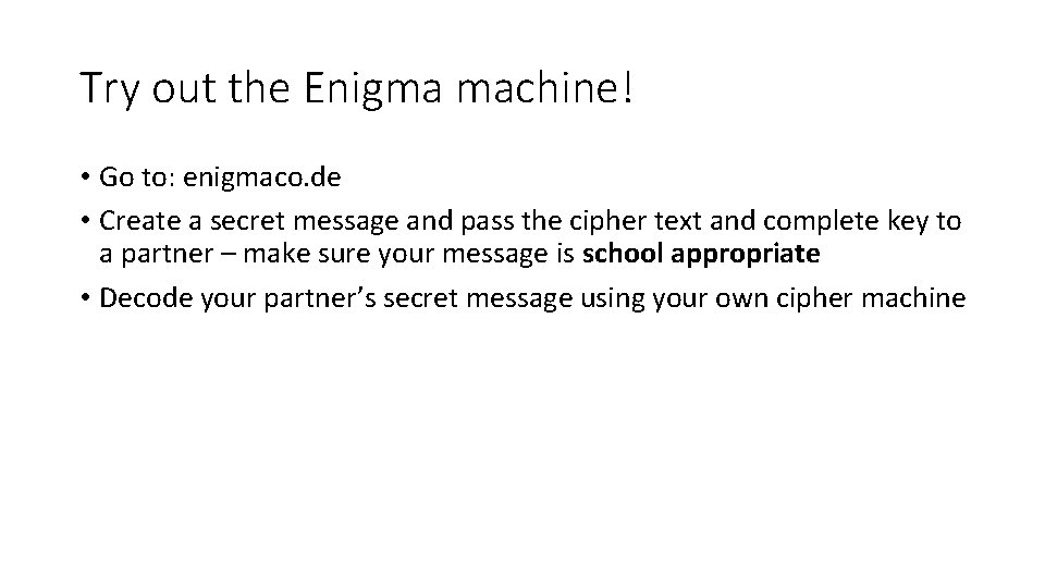 Try out the Enigma machine! • Go to: enigmaco. de • Create a secret