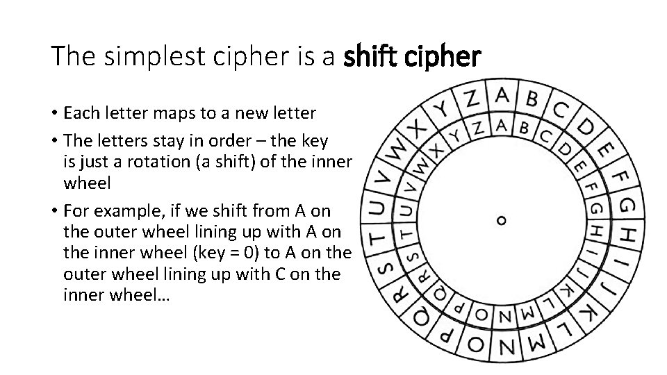 The simplest cipher is a shift cipher • Each letter maps to a new