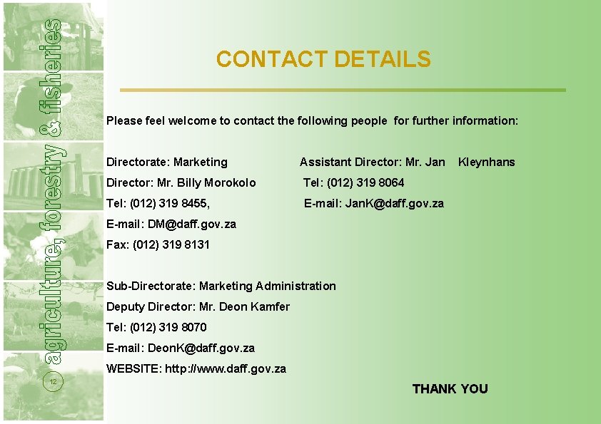  CONTACT DETAILS Please feel welcome to contact the following people for further information: