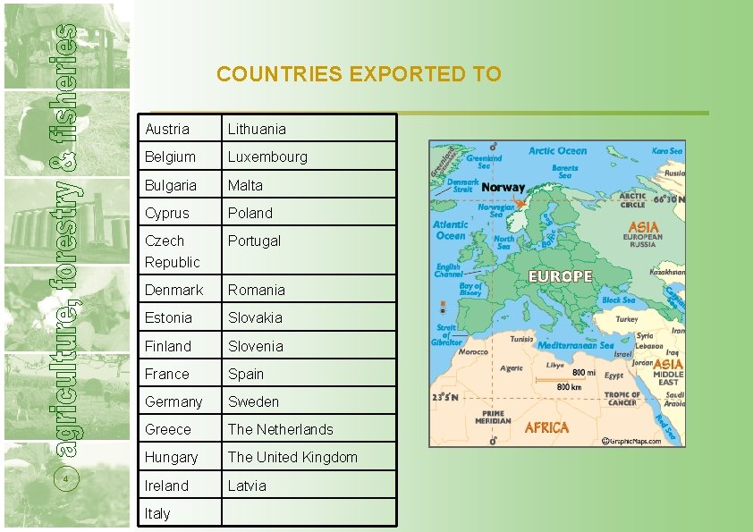  COUNTRIES EXPORTED TO 4 Austria Lithuania Belgium Luxembourg Bulgaria Malta Cyprus Poland Czech