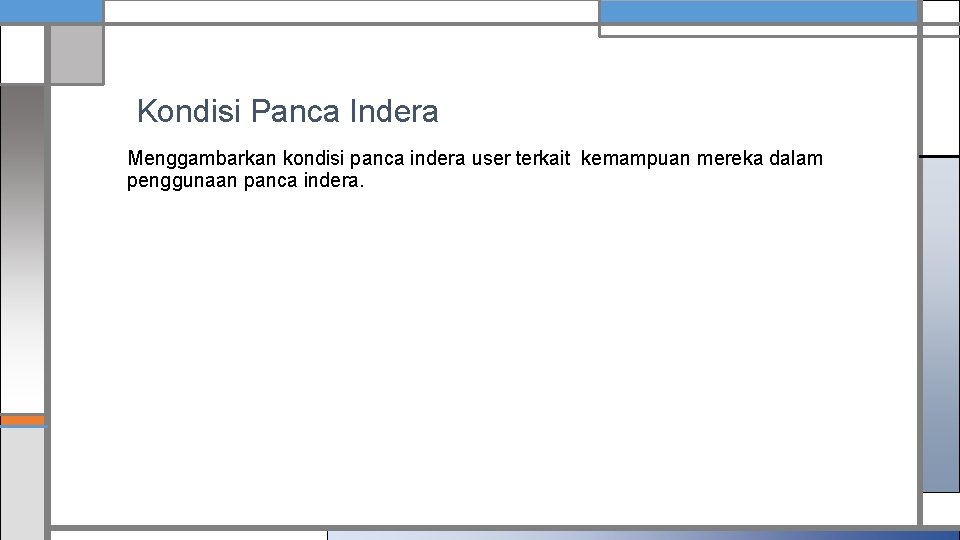  Kondisi Panca Indera Menggambarkan kondisi panca indera user terkait kemampuan mereka dalam penggunaan