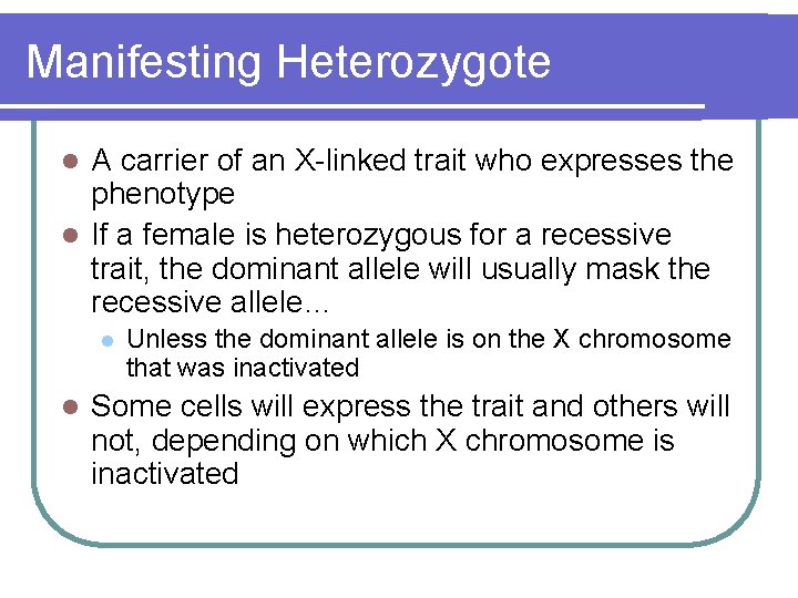 Manifesting Heterozygote A carrier of an X-linked trait who expresses the phenotype l If