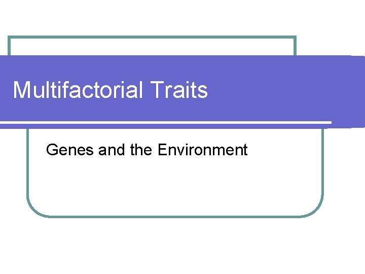 Multifactorial Traits Genes and the Environment 