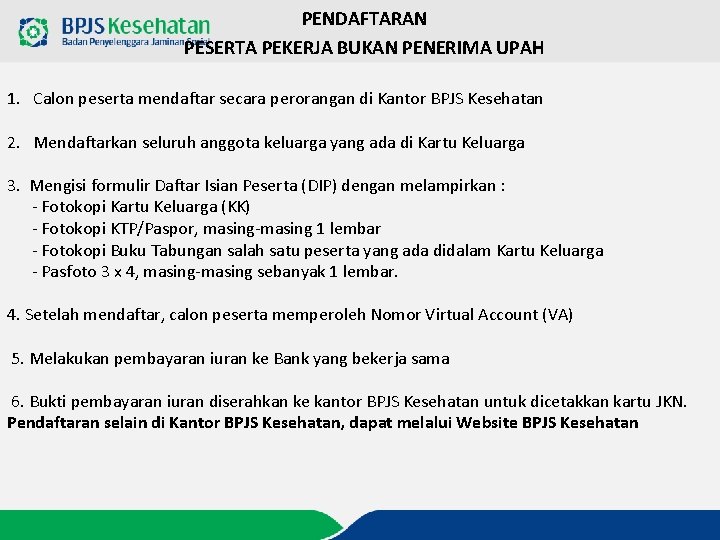 PENDAFTARAN PESERTA PEKERJA BUKAN PENERIMA UPAH 1. Calon peserta mendaftar secara perorangan di Kantor