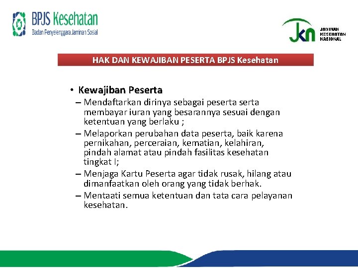 HAK DAN KEWAJIBAN PESERTA BPJS Kesehatan • Kewajiban Peserta – Mendaftarkan dirinya sebagai peserta