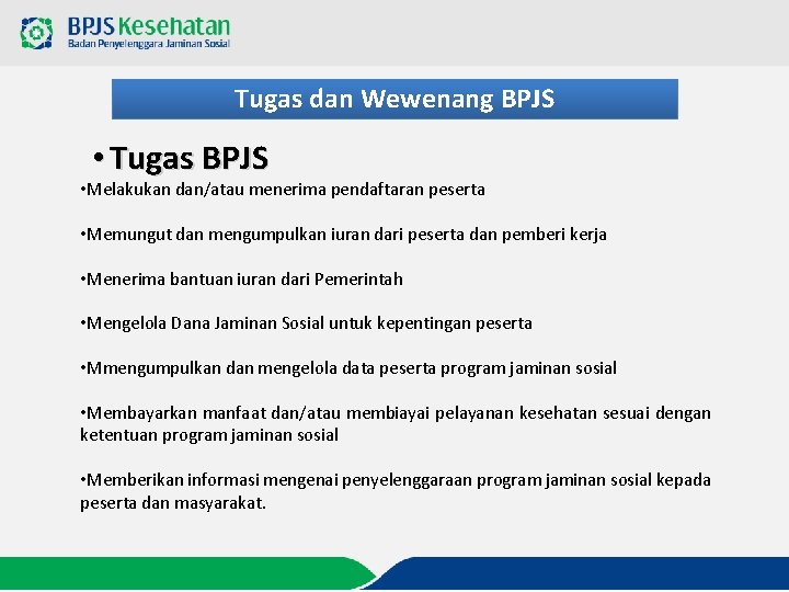 Tugas dan Wewenang BPJS • Tugas BPJS • Melakukan dan/atau menerima pendaftaran peserta •