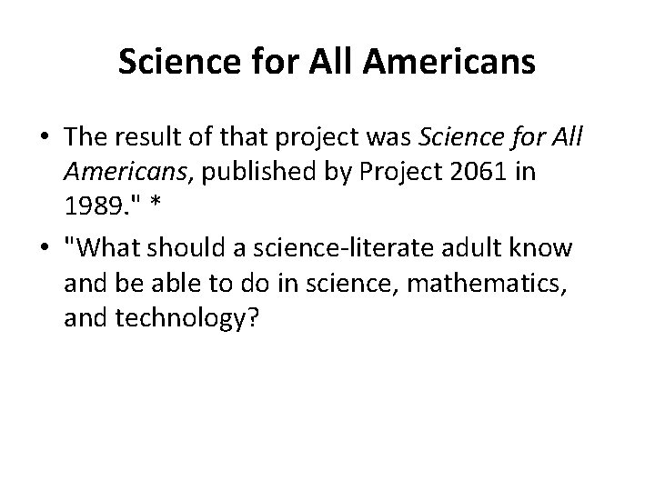 Science for All Americans • The result of that project was Science for All