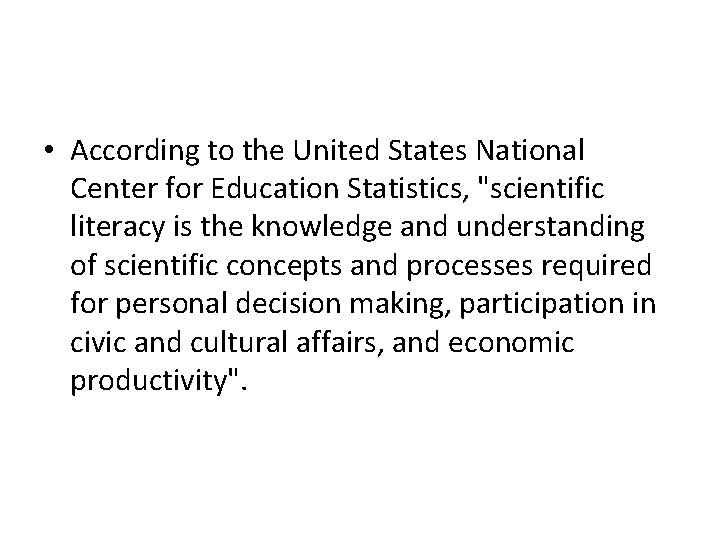  • According to the United States National Center for Education Statistics, "scientific literacy