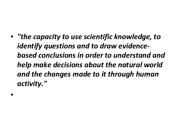  • "the capacity to use scientific knowledge, to identify questions and to draw