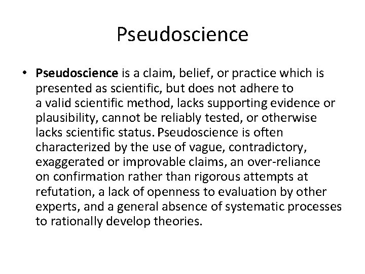 Pseudoscience • Pseudoscience is a claim, belief, or practice which is presented as scientific,