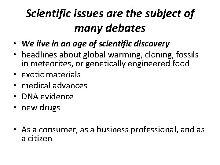 Scientific issues are the subject of many debates • We live in an age