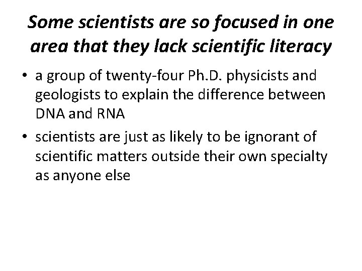 Some scientists are so focused in one area that they lack scientific literacy •