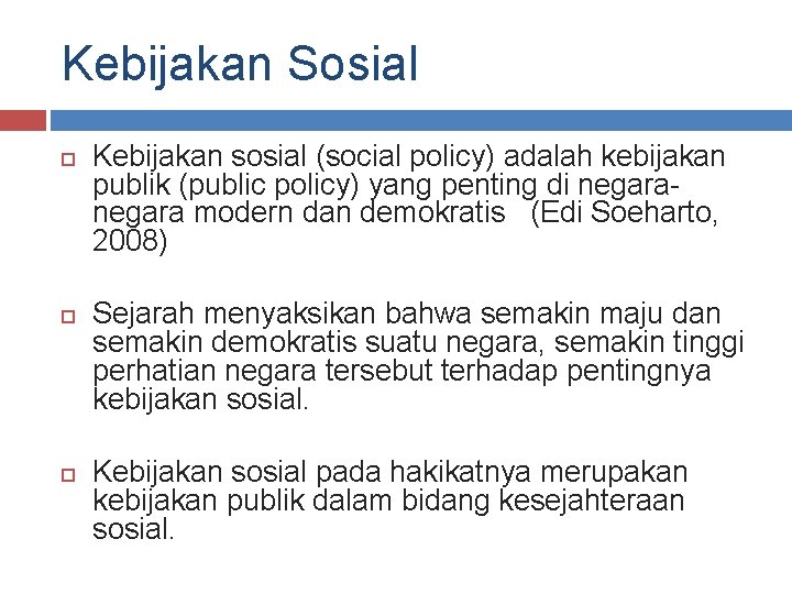 Kebijakan Sosial Kebijakan sosial (social policy) adalah kebijakan publik (public policy) yang penting di