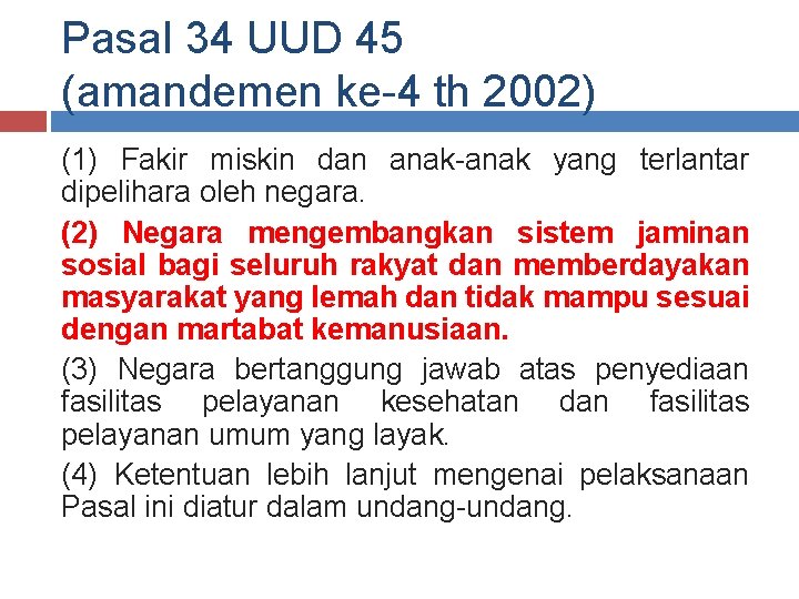 Pasal 34 UUD 45 (amandemen ke-4 th 2002) (1) Fakir miskin dan anak-anak yang