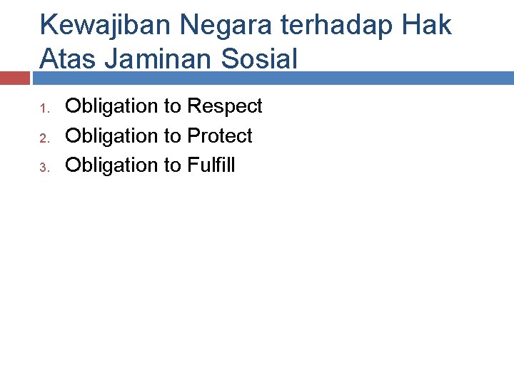 Kewajiban Negara terhadap Hak Atas Jaminan Sosial 1. 2. 3. Obligation to Respect Obligation