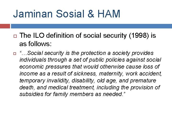 Jaminan Sosial & HAM The ILO definition of social security (1998) is as follows: