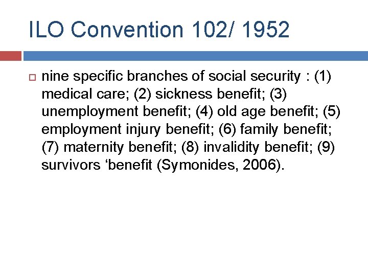 ILO Convention 102/ 1952 nine specific branches of social security : (1) medical care;