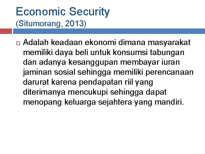 Economic Security (Situmorang, 2013) Adalah keadaan ekonomi dimana masyarakat memiliki daya beli untuk konsumsi