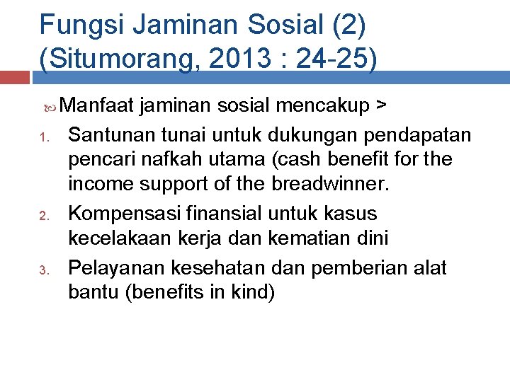 Fungsi Jaminan Sosial (2) (Situmorang, 2013 : 24 -25) 1. 2. 3. Manfaat jaminan