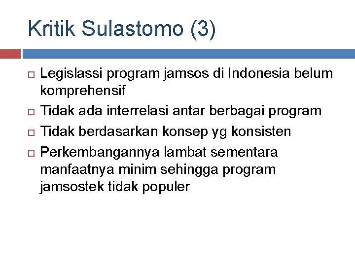 Kritik Sulastomo (3) Legislassi program jamsos di Indonesia belum komprehensif Tidak ada interrelasi antar