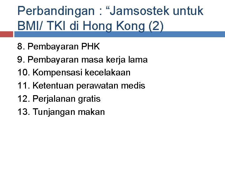 Perbandingan : “Jamsostek untuk BMI/ TKI di Hong Kong (2) 8. Pembayaran PHK 9.