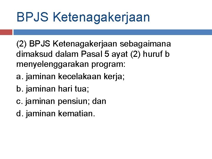 BPJS Ketenagakerjaan (2) BPJS Ketenagakerjaan sebagaimana dimaksud dalam Pasal 5 ayat (2) huruf b