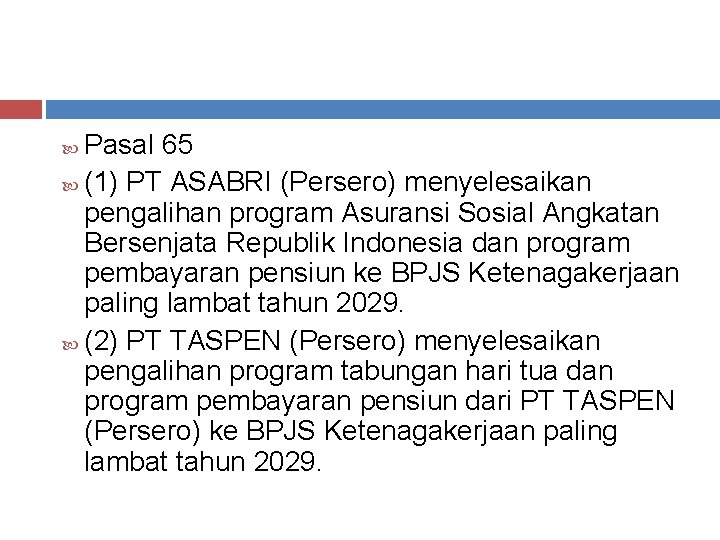 Pasal 65 (1) PT ASABRI (Persero) menyelesaikan pengalihan program Asuransi Sosial Angkatan Bersenjata Republik