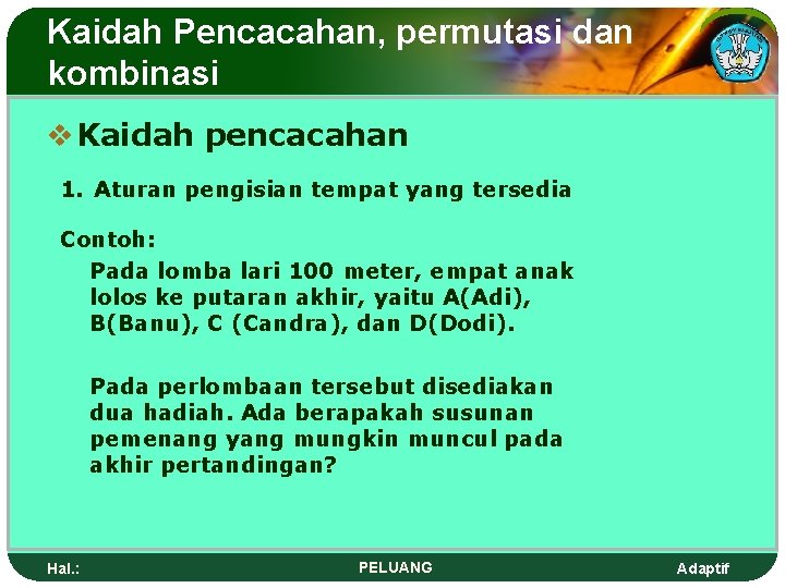 Kaidah Pencacahan, permutasi dan kombinasi v Kaidah pencacahan 1. Aturan pengisian tempat yang tersedia