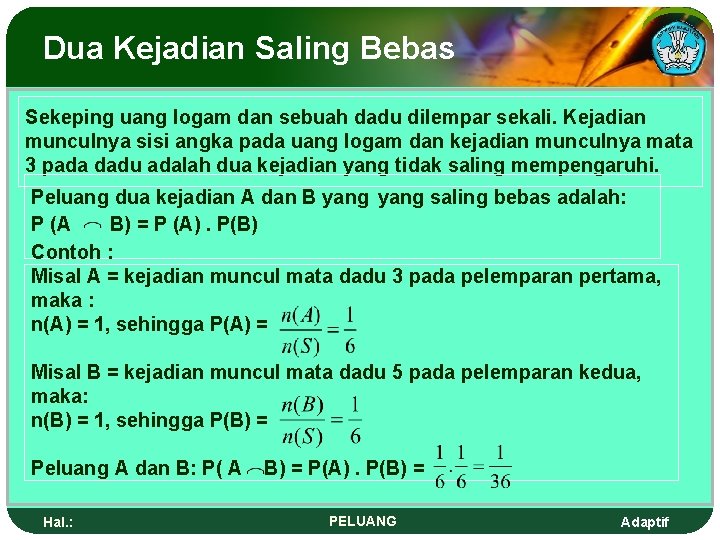 Dua Kejadian Saling Bebas Sekeping uang logam dan sebuah dadu dilempar sekali. Kejadian munculnya