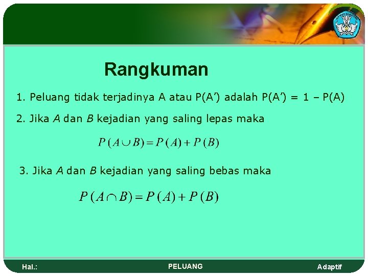 Rangkuman 1. Peluang tidak terjadinya A atau P(A’) adalah P(A’) = 1 – P(A)