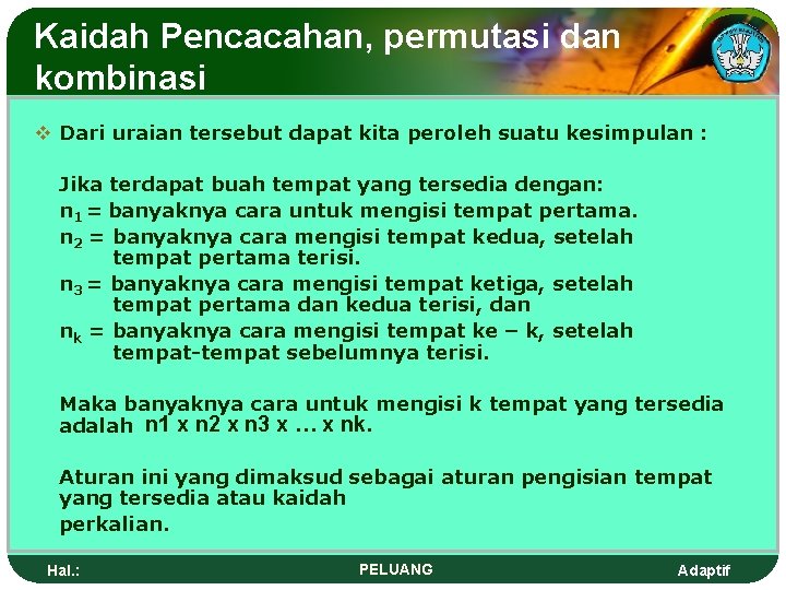 Kaidah Pencacahan, permutasi dan kombinasi v Dari uraian tersebut dapat kita peroleh suatu kesimpulan