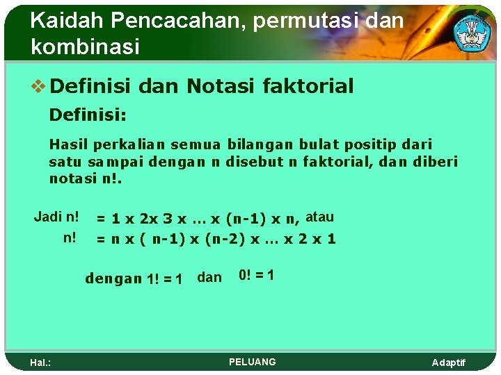 Kaidah Pencacahan, permutasi dan kombinasi v Definisi dan Notasi faktorial Definisi: Hasil perkalian semua