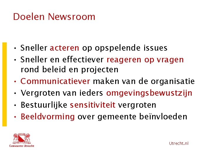 Doelen Newsroom • Sneller acteren op opspelende issues • Sneller en effectiever reageren op