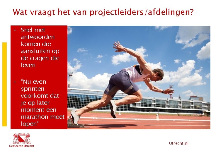 Wat vraagt het van projectleiders/afdelingen? • Snel met antwoorden komen die aansluiten op de