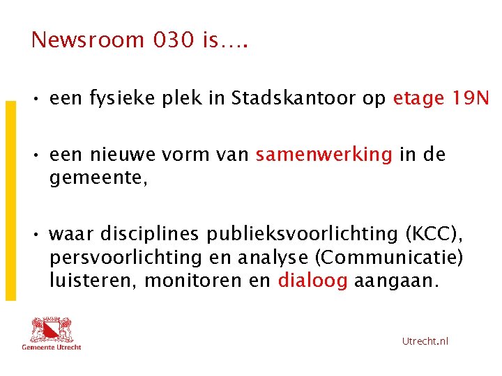 Newsroom 030 is…. • een fysieke plek in Stadskantoor op etage 19 N •