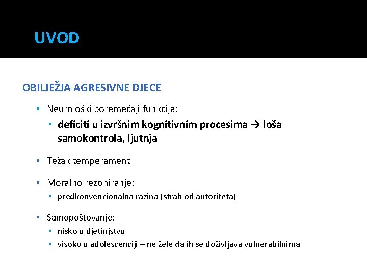 UVOD OBILJEŽJA AGRESIVNE DJECE Neurološki poremećaji funkcija: ▪ deficiti u izvršnim kognitivnim procesima →