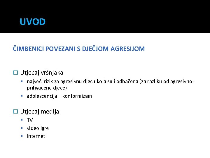 UVOD ČIMBENICI POVEZANI S DJEČJOM AGRESIJOM � Utjecaj vršnjaka najveći rizik za agresivnu djecu