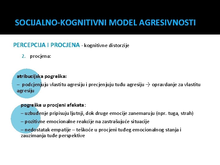 SOCIJALNO-KOGNITIVNI MODEL AGRESIVNOSTI PERCEPCIJA I PROCJENA - kognitivne distorzije 2. procjena: atribucijska pogreška: –