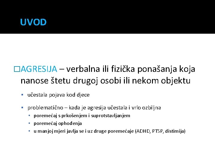 UVOD �AGRESIJA – verbalna ili fizička ponašanja koja nanose štetu drugoj osobi ili nekom