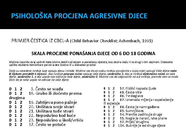 PSIHOLOŠKA PROCJENA AGRESIVNE DJECE PRIMJER ČESTICA IZ CBCL-A (Child Behavior Checklist; Achenbach, 1991) SKALA