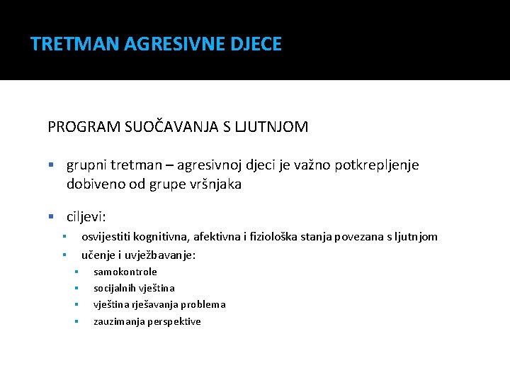 TRETMAN AGRESIVNE DJECE PROGRAM SUOČAVANJA S LJUTNJOM grupni tretman – agresivnoj djeci je važno