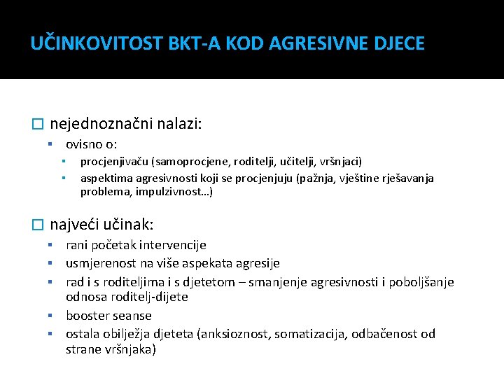 UČINKOVITOST BKT-A KOD AGRESIVNE DJECE � nejednoznačni nalazi: ovisno o: ▪ ▪ � procjenjivaču