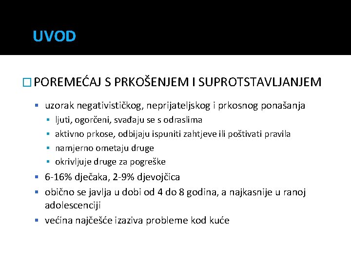 UVOD � POREMEĆAJ S PRKOŠENJEM I SUPROTSTAVLJANJEM uzorak negativističkog, neprijateljskog i prkosnog ponašanja ▪