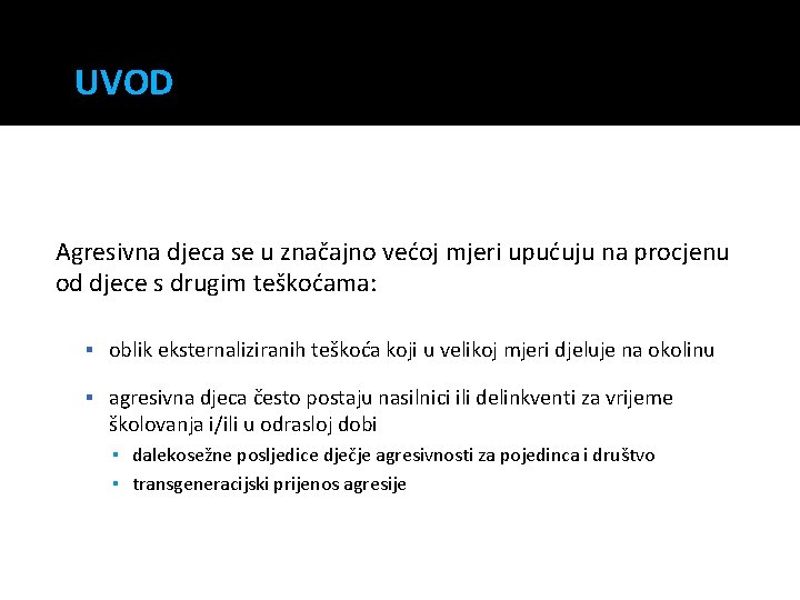 UVOD Agresivna djeca se u značajno većoj mjeri upućuju na procjenu od djece s