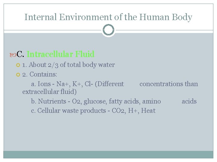 Internal Environment of the Human Body C. Intracellular Fluid 1. About 2/3 of total