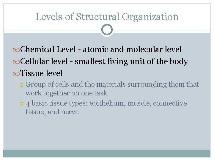 Levels of Structural Organization Chemical Level - atomic and molecular level Cellular level -