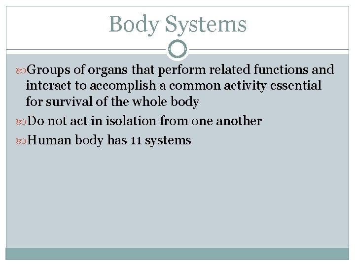 Body Systems Groups of organs that perform related functions and interact to accomplish a