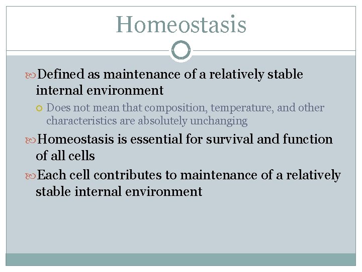 Homeostasis Defined as maintenance of a relatively stable internal environment Does not mean that