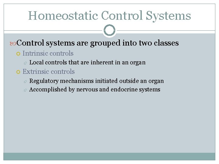 Homeostatic Control Systems Control systems are grouped into two classes Intrinsic controls Local controls