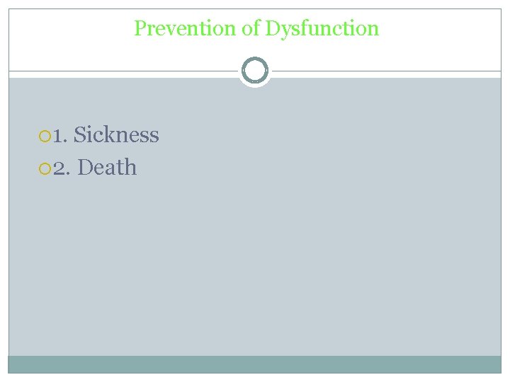 Prevention of Dysfunction 1. Sickness 2. Death 